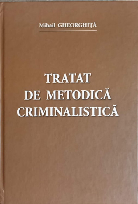 TRATAT DE METODICA CRIMINALISTICA-MIHAIL GHEORGHITA