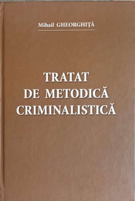 TRATAT DE METODICA CRIMINALISTICA-MIHAIL GHEORGHITA-243335