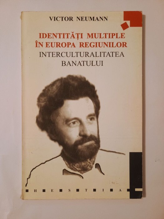 Victor Neumann - Identități multiple &icirc;n Europa regiunilor. Interculturalitatea Banatului (ed. bilingvă)