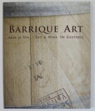 BARRIQUE ART , ARTA SI VIN , ART and WINE . DE GUSTIBUS , CATALOG DE EXPOZITIE COLECTIVA , TIMISOARA , ANII &#039;2000 , TEXT IN LIMBA ROMANA SI ENGLEZA