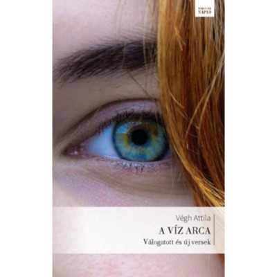 A v&amp;iacute;z arca - V&amp;aacute;logatott &amp;eacute;s &amp;uacute;j versek - V&amp;eacute;gh Attila foto