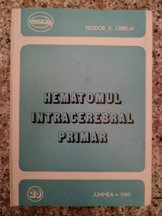 Hematomul Intracerebral Primar - Teodor V. Obreja , B759