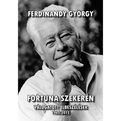 Fortuna szeker&amp;eacute;n - V&amp;aacute;logatott elbesz&amp;eacute;l&amp;eacute;sek 1965-2015 - Ferdinandy Gy&amp;ouml;rgy foto