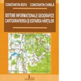 Sisteme informationale geografice. Cartografierea si editarea hartilor - Constantin Chirila, Constantin Bofu