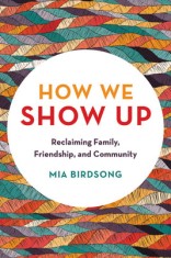 How We Show Up: Building Community in These Fractured Times
