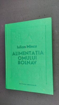 ALIMENTATIA OMULUI BOLNAV - Iulian Mincu ,STARE FOARTE BUNA . foto