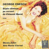 George Enescu - Cl&eacute;ment Marot / Mirela Zafiri, Ana Maria Ciornei - Șapte C&acirc;ntece (Live), CD