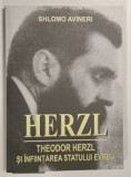 HERZL , THEODOR HERZL SI INFINTAREA STATULUI ISRAEL de SHLOMO AVINERI , 2008