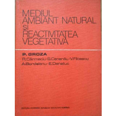 Mediul Ambiant Natural Si Reactivitatea Vegetala - P. Groza R. Carmaciu S. Cananau V. Filcescu A. Bor,282765