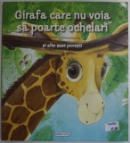 GIRAFA CARE NU VOIA SA POARTE OCHELARI SI ALTE SASE POVESTI , 2016 * PREZINTA URME DE UZURA