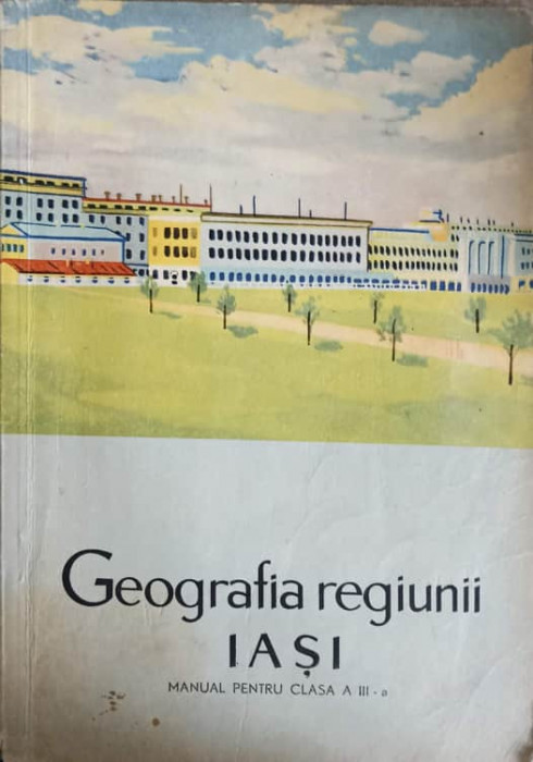 GEOGRAFIA REGIUNII IASI. MANUAL PENTRU CLASA A III-A-AVADANEI ANA, GILEA CONSTANTIN