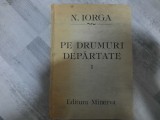 Pe drumuri departate vol.I de Nicolae Iorga