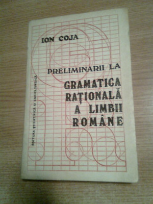 Ion Coja - Preliminarii la gramatica rationala a limbii romane - vol. I (1983) foto