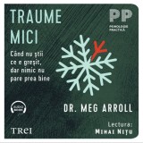 Cumpara ieftin Traume mici. C&acirc;nd nu știi ce e greșit, dar nimic nu pare prea bine - Audiobook - Dr. Meg Arroll, Trei