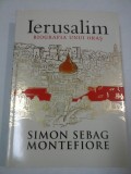 IERUSALIM-BIOGRAFIA UNUI ORAS - SIMON SEBAG MONTEFIORE