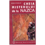 Henri Stierlin - Cheia misterului de la Nazca - descifrarea unei enigme arheologice - 127785