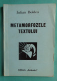 Iulian Boldea &ndash; Metamorfozele textului ( critica literara )