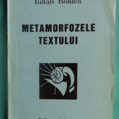 Iulian Boldea – Metamorfozele textului ( critica literara )