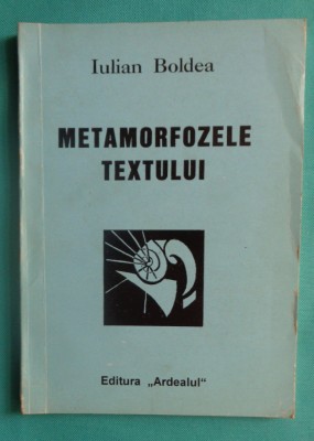Iulian Boldea &amp;ndash; Metamorfozele textului ( critica literara ) foto