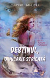 Destinul, o jucarie stricata - Simona Mihutiu