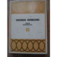 Opera Matematica Vol.4 - Gheorghe Vranceanu , 1007963