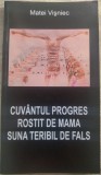 MATEI VISNIEC: CUVANTUL PROGRES ROSTIT DE MAMA SUNA TERIBIL DE FALS/2007(RO+ENG)