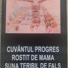 MATEI VISNIEC: CUVANTUL PROGRES ROSTIT DE MAMA SUNA TERIBIL DE FALS/2007(RO+ENG)