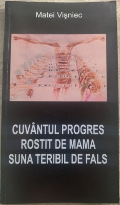 MATEI VISNIEC: CUVANTUL PROGRES ROSTIT DE MAMA SUNA TERIBIL DE FALS/2007(RO+ENG) foto