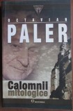 Calomnii mitologice - Octavian Paler