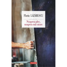 Noaptea plec, noaptea ma-ntorc, Florin Lazarescu