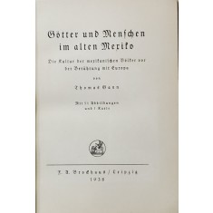 GOTTER UND MENSCHEN IM ALTEN MEXICO von THOMAS GANN , 1938 , TEXT CU LITERE GOTICE