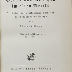 GOTTER UND MENSCHEN IM ALTEN MEXICO von THOMAS GANN , 1938 , TEXT CU LITERE GOTICE
