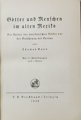 GOTTER UND MENSCHEN IM ALTEN MEXICO von THOMAS GANN , 1938 , TEXT CU LITERE GOTICE foto