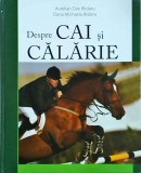 Carte Aurelian Dan &amp; Daria Blidaru - Despre Cai si Calarie, Ghid complet Echitatie, Ingrijire &amp; Antrenament Cai. Ed. 2010, coperti cartonate