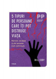 5 tipuri de persoane care &icirc;ți pot distruge viața - Paperback brosat - Bill Eddy - Trei