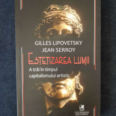 Estetizarea lumii. A trai in timpul capitalismului artistic – G. Lipovetsky