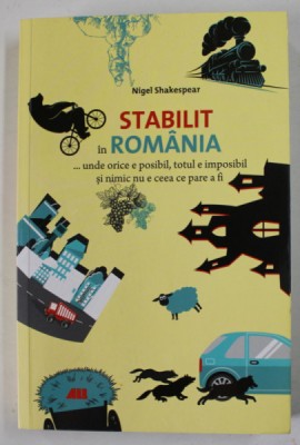 STABILIT IN ROMANIA ...UNDE ORICE E POSIBIL ...de NIGEL SHAKESPEAR , 2016 foto