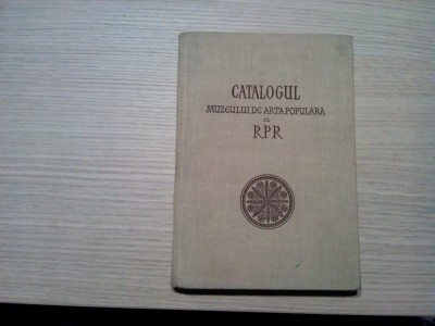 CATALOGUL MUZEULUI DE ARTA POPULARA AL RPR - T. Banateanu -1957, 160p cu planse foto