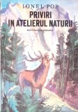Priviri in atelierul naturii - Ionel Pop - Editura Ion Creanga, 1982, limba romana, carte biologie