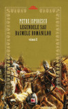 Legendele sau basmele rom&acirc;nilor (Vol.II) - Paperback brosat - Petre Ispirescu - Paralela 45