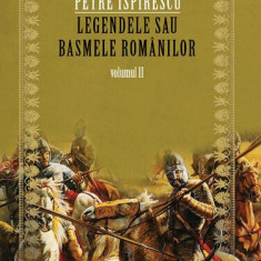 Legendele sau basmele românilor (Vol.II) - Paperback brosat - Petre Ispirescu - Paralela 45