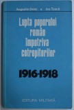 LUPTA POPORULUI ROMAN IMPOTRIVA COTROPITORILOR (1916-1918) de AUGUSTIN DEAC , ION TOACA , 1978