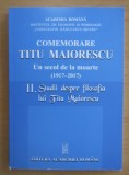 Comemorare Titu Maiorescu - Un secol de la moarte, vol. 2 Studii despre filosofia lui Titu Maiorescu