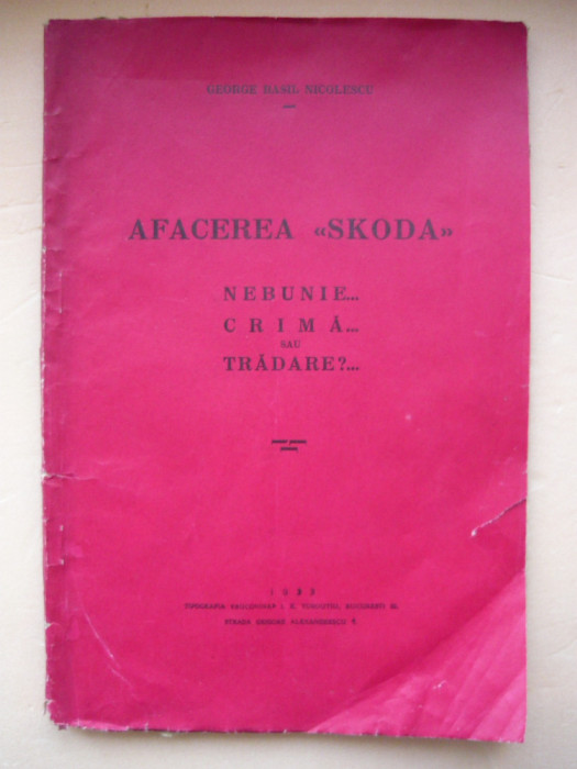 GEORGE BASIL NICOLESCU - AFACEREA SKODA, NEBUNIE... CRIMA... SAU TRADARE - 1933