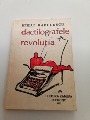 MIHAI RĂDULESCU - DACTILOGRAFELE ȘI REVOLUȚIA - CU DEDICAȚIA AUTORU foto