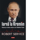 Iarna la Kremlin. Rusia si a doua venire a lui Vladimir Putin - Robert Service