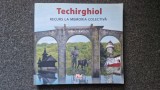 TECHIRGHIOL. Recurs la memoria colectiva - Nina Stanescu