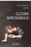 Cultura narcisismului. Viata americana in epoca prabusirii sperantelor - Christopher Lasch
