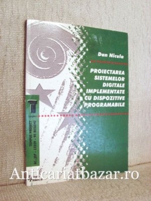 Proiecatrea sistemelor digitale implementate cu dispozitive programabile - Dan Nicula foto