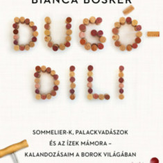 Dugódili - Sommelier-k, palackvadászok és az ízek mámora - Kalandozásaim a borok világában - Bianca Bosker
